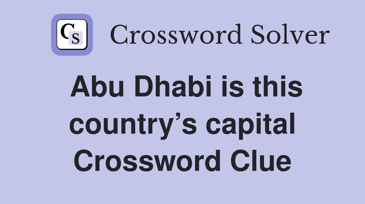 Abu Dhabi Is This Countrys Capital Crossword Clue Answers